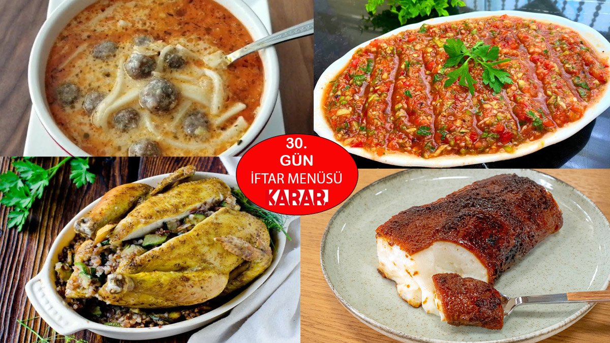 Ramazan Ayının Son Günü için İftara Ne Pişirsem Diye Düşünenlere! İşte 30. Gün İçin İftar Menüsü