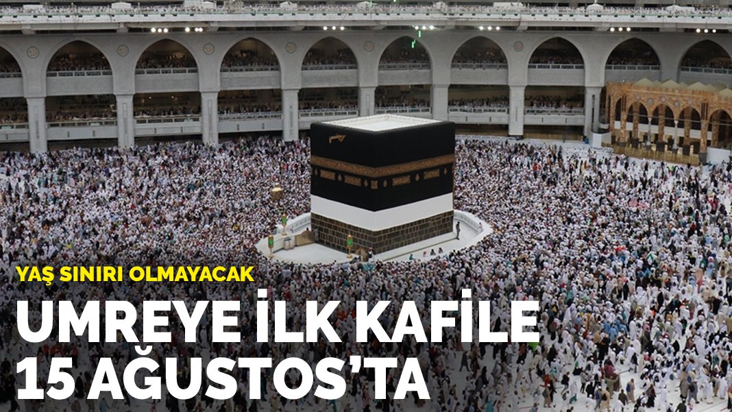 umreye ilk kafile 15 ağustosta yaş sınırı yok