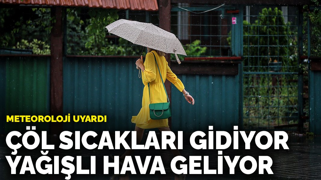 Meteoroloji Uyardı! Çöl Sıcakları Gidiyor Yağışlı Hava Geliyor