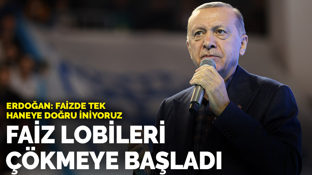 Erdoğan: Faizde tek haneli rakamlara iniyoruz