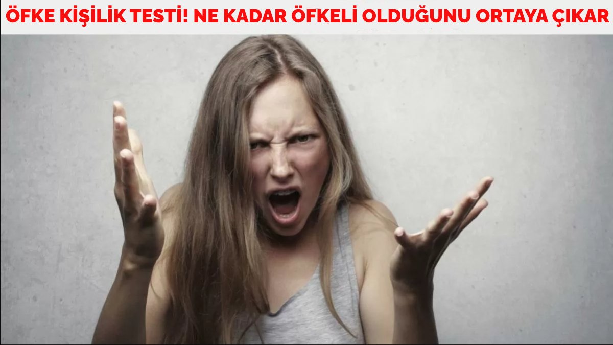 Kolayca sinirlenir misin? Bu öfke kişilik testini deneyin! Ne kadar öfkeli olduğunuzu açığa çıkaran kişilik testi