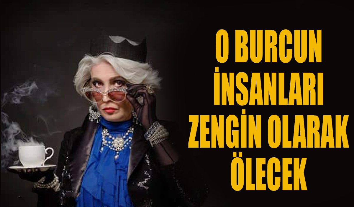 O burcun insanları zengin olarak ölecek! İşte yaşlılıkta yoksulluğun uğramayacağı burçlar...