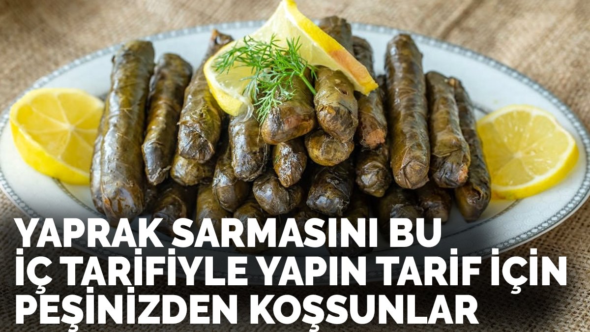 Tadına bakan tabak tabak yiyor! Yaprak sarmasını bu içle yapın komşularınız tarif için kapınızda kuyruk olsun