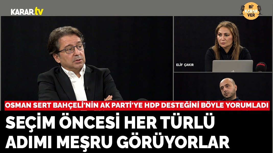 Osman Sert: Seçim öncesi her türlü adımı meşru görüyorlar