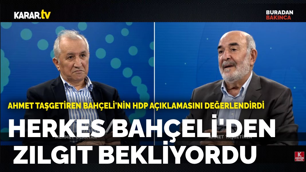 Ahmet Taşgetiren Bahçeli’nin HDP açıklamasını değerlendirdi: “Herkes Bahçeli'den zılgıt bekliyordu"