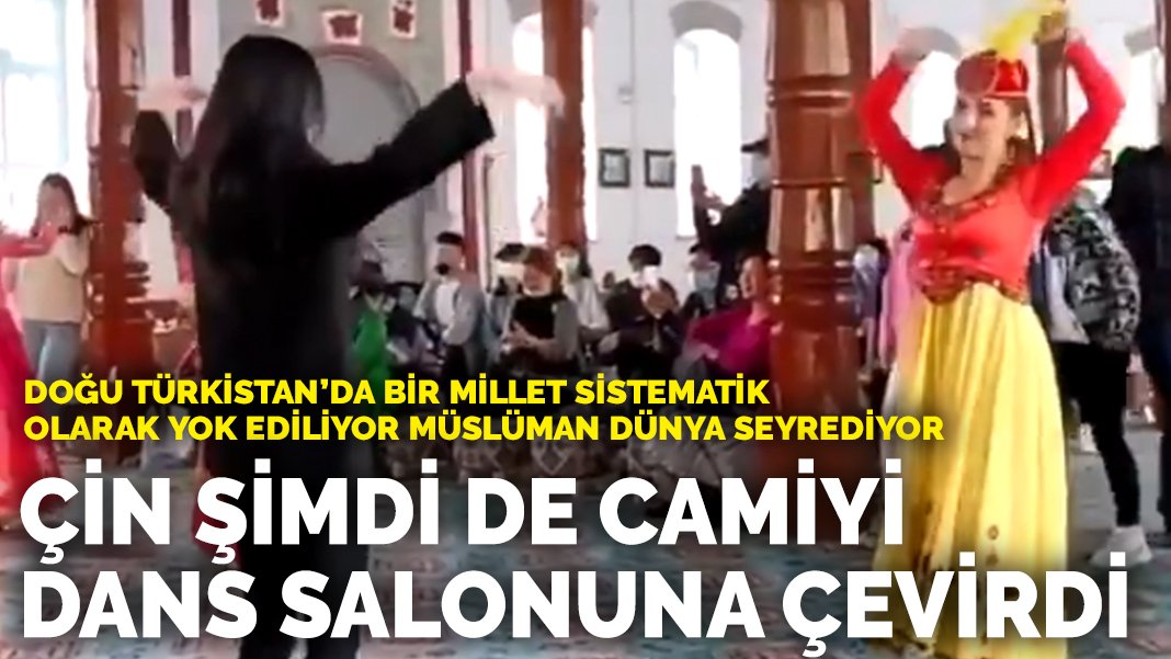 Doğu Türkistan’da bir millet sistematik olarak yok ediliyor Müslüman dünya seyrediyor: Çin şimdi de camiyi dans salonuna çevirdi