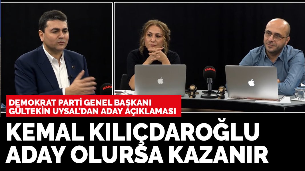 Demokrat Parti Genel Başkanı Gültekin Uysal: Kemal Kılıçdaroğlu aday olursa kazanır