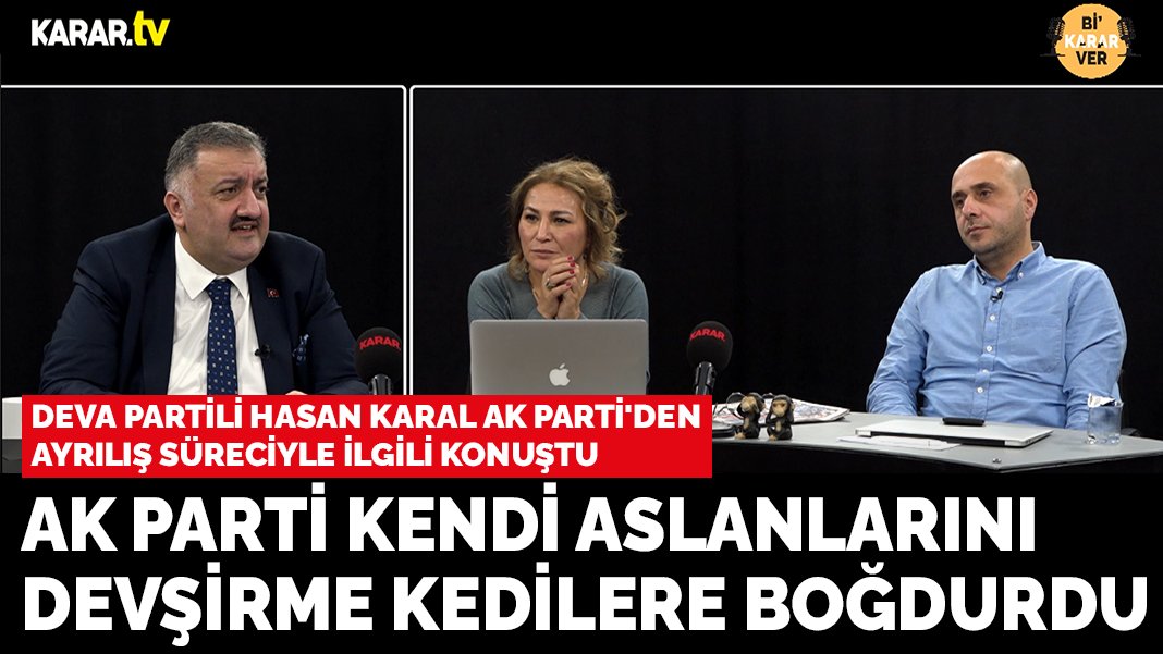 DEVA Partisi Genel Başkan Yardımcısı Hasan Karal: Maalesef AK Parti, kendi aslanlarını dışarıdan devşirdiği kedilere boğdurdu!