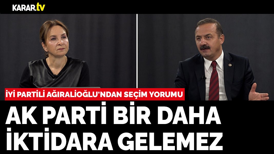 İYİ Partili Ağıralioğlu: AK Parti bir daha iktidara gelemez
