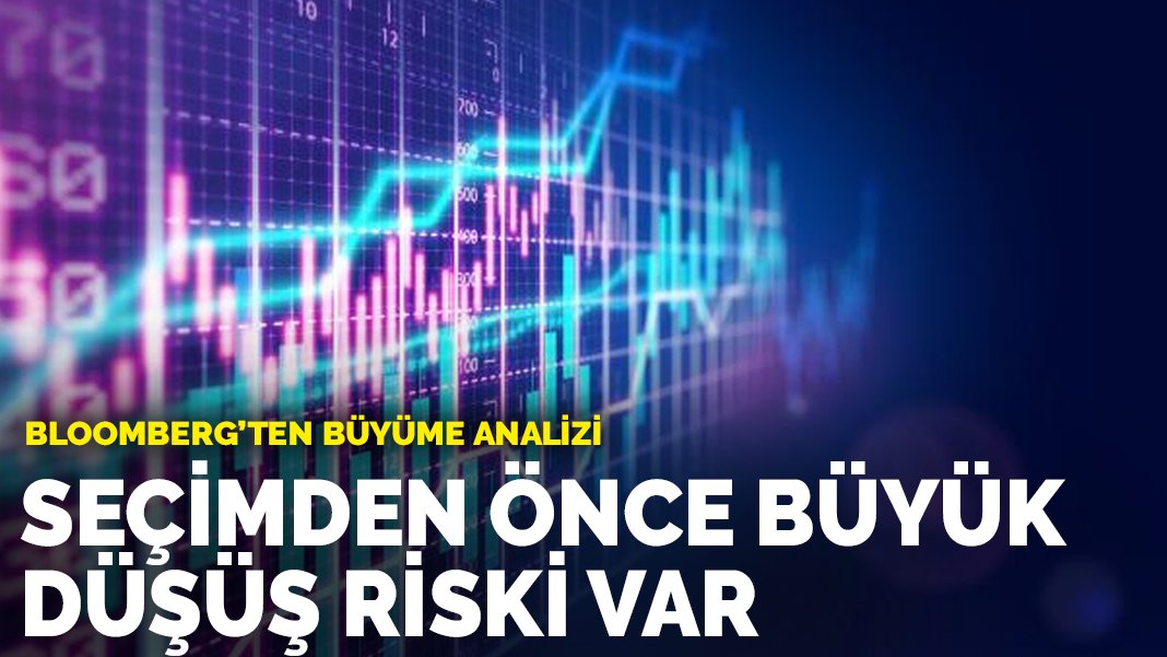 Bloomberg'ten büyüme analizi: Seçimden önce büyük düşüş riski var - KARAR