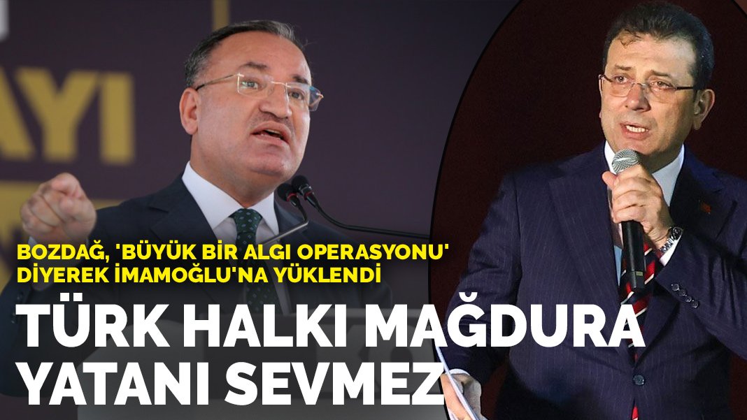 Bozdağ, 'büyük bir algı operasyonu' diyerek İmamoğlu'na yüklendi: Türk halkı mağduru sever ama mağdura yatanı sevmez