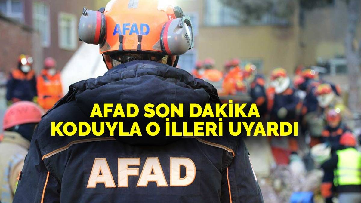 AFAD son dakika koduyla uyardı! İkinci felaket kapıda: O iller için teyakkuza geçildi