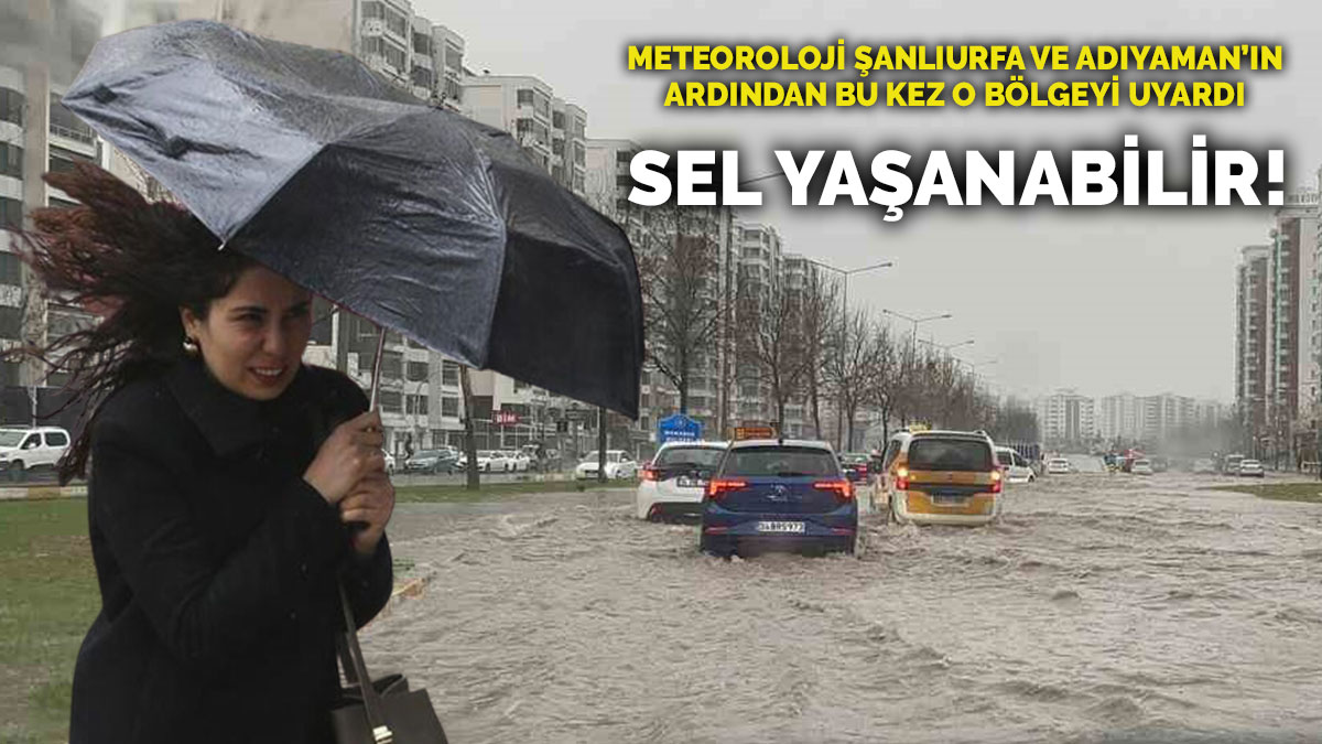 Meteoroloji bu kez o bölgeyi uyardı: Tedbir alın, sel yaşanabilir! Şanlıurfa ve Adıyaman'ın ardından kritik çağrı