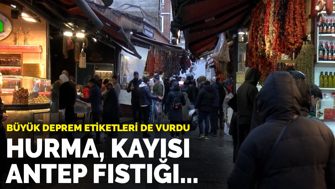 Büyük deprem etiketleri de vurdu Hurma kayısı antep fıstığı