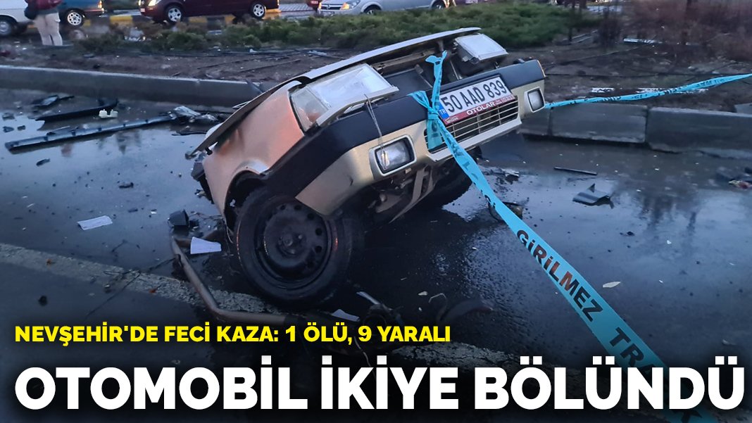 Nevşehir'de feci kaza Otomobil ikiye bölündü