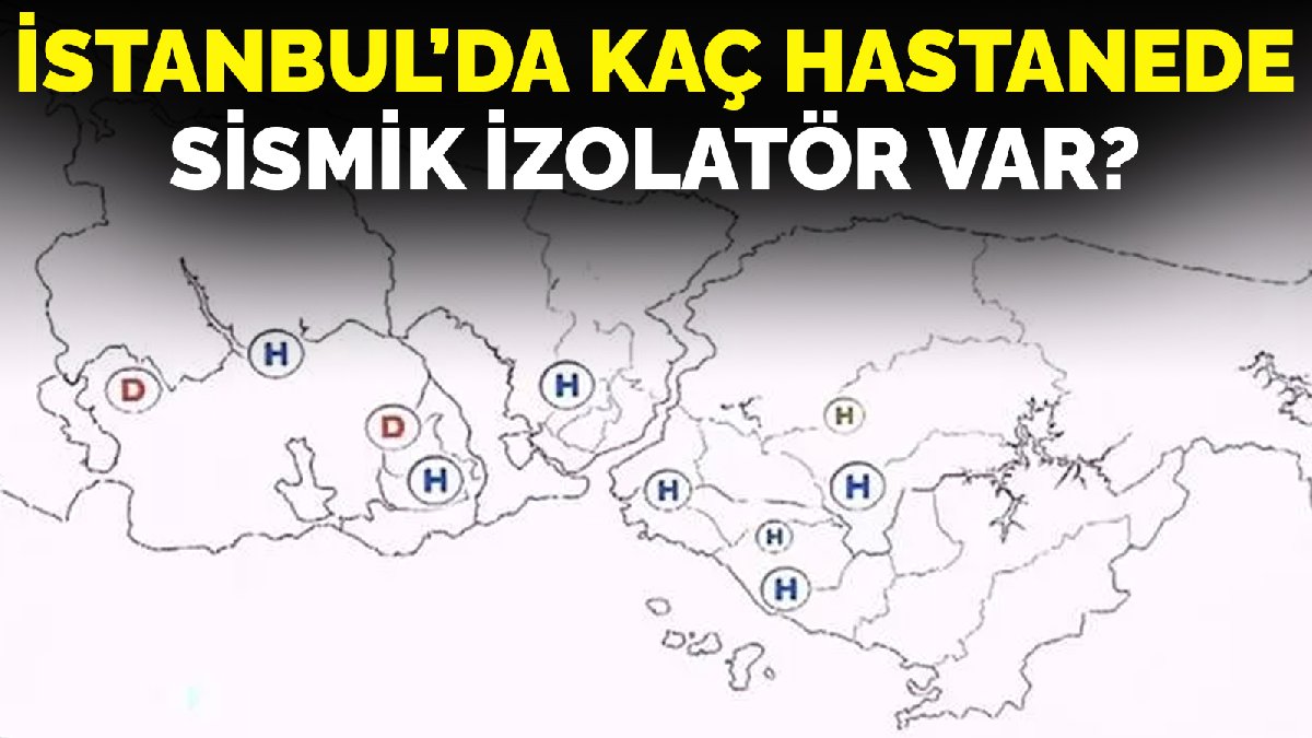 İstanbul'da kaç hastanede sismik izolatör var? İl Sağlık Müdürü açıkladı! İşte izolatörlü hastaneler...