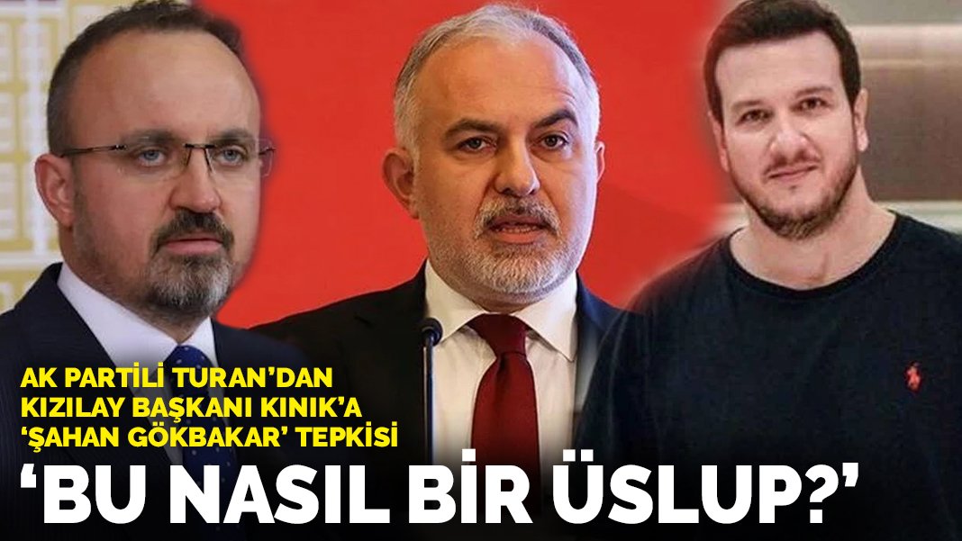 AK Partili Bülent Turan'dan Kızılay Başkanı Kınık'a 'Şahan Gökbakar' tepkisi