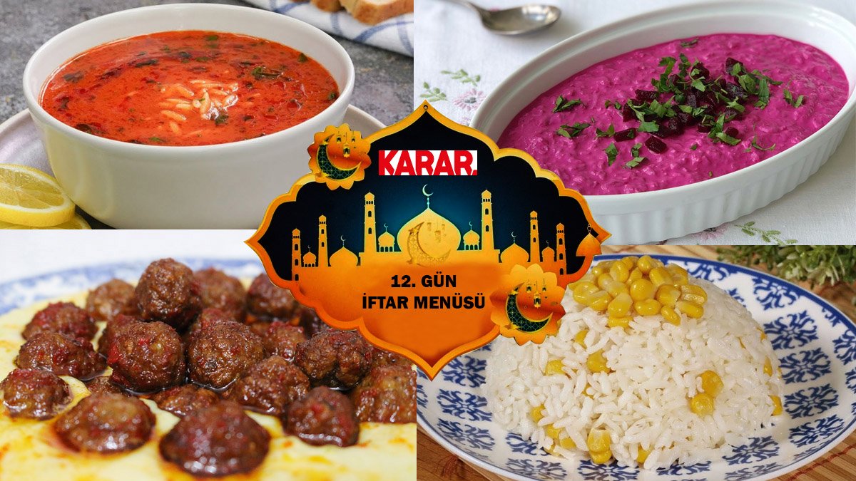 İftara ne pişirsem diye kara kara düşünmeyin! İşte 12. gün için iftar menüsü