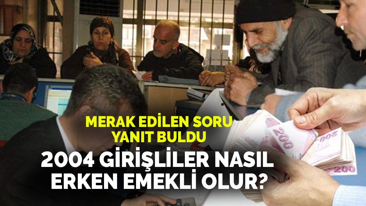 2004 girişli ne zaman emekli olur?