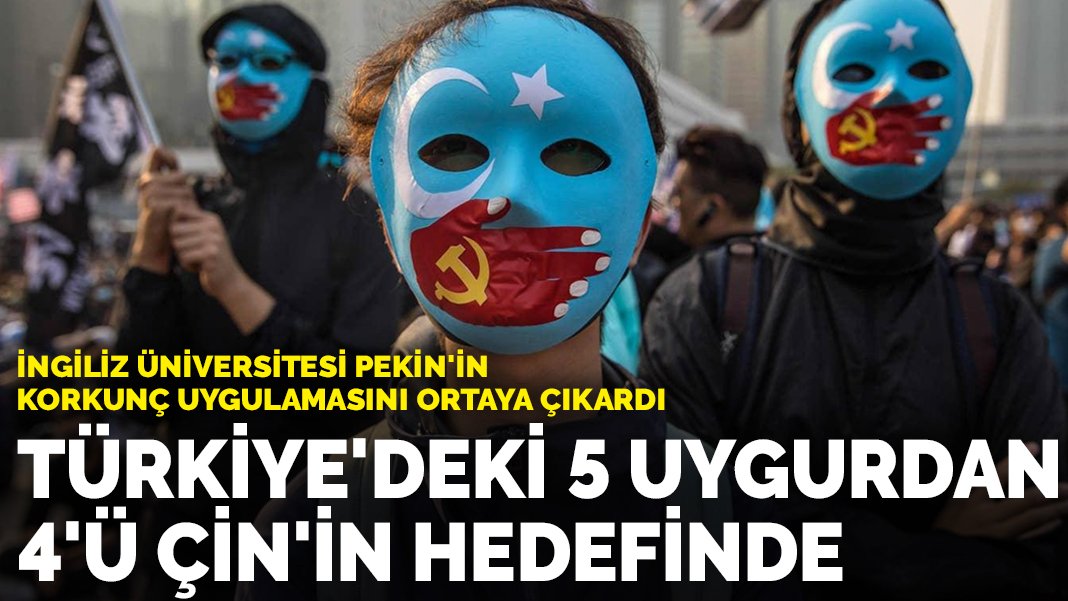 İngiliz Üniversitesi Pekin'in korkunç uygulamasını ortaya çıkardı: Türkiye'deki her 5 Uygurdan 4'ü Çin'in hedefinde