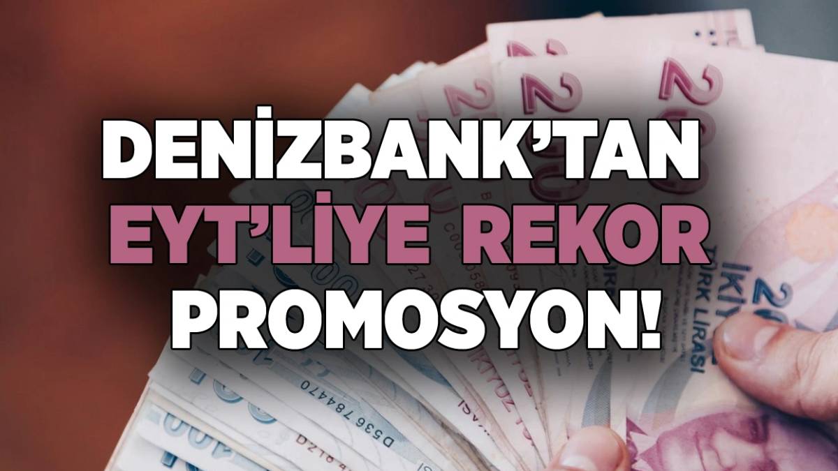 EYT'lilere Promosyon Müjdesi! En Yüksek Promosyonu Denizbank Veriyor ...