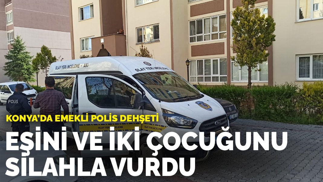 Konya'da Emekli Polis Tüm Ailesini Silahla Vurdu