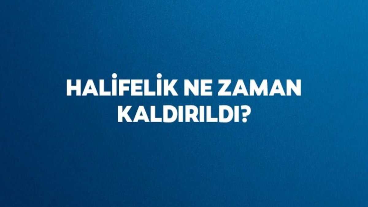 Halifelik Ne Zaman Kaldırıldı?