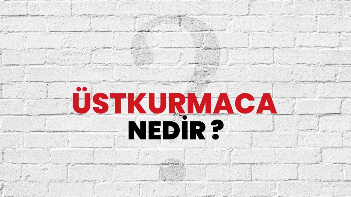 Üstkurmaca Nedir?