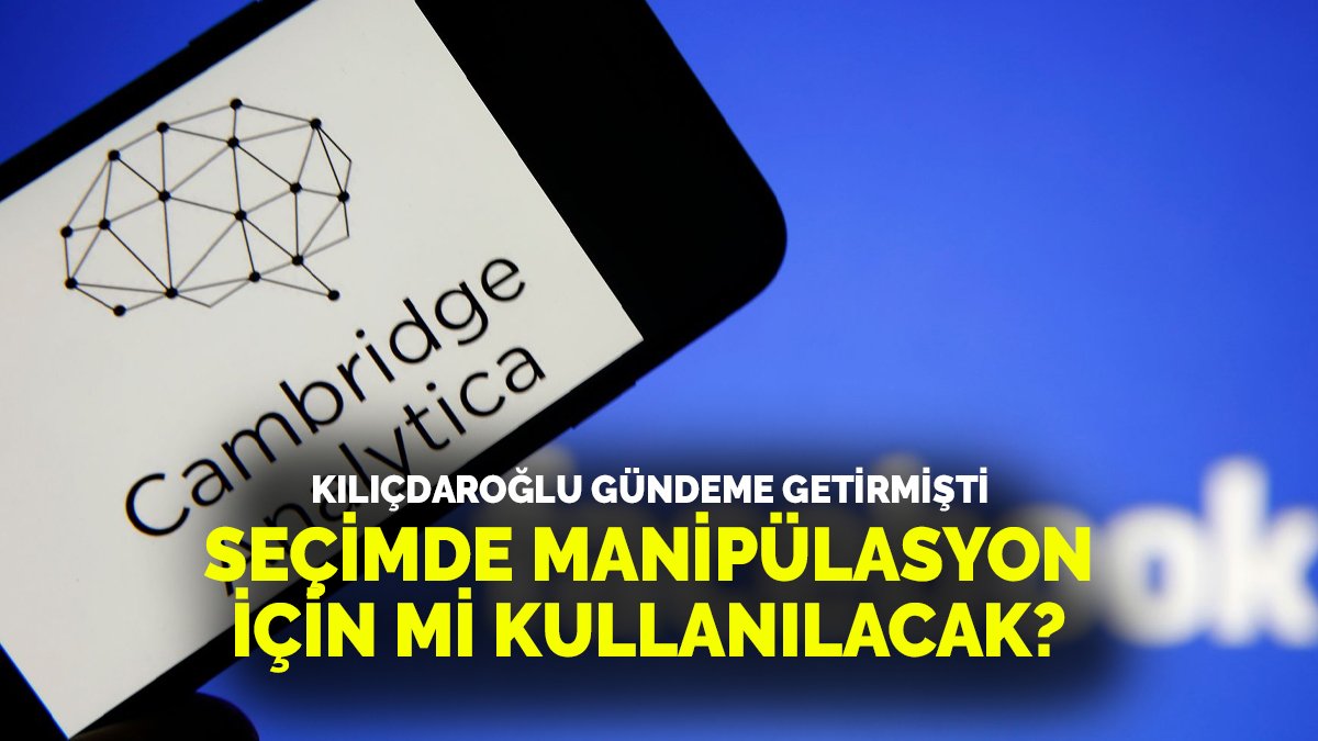 Cambridge Analytica Nedir? Kılıçdaroğlu  Seçimlerde Manipülasyon Yapmak İçin Kullanılacağını Öne Sürmüştü