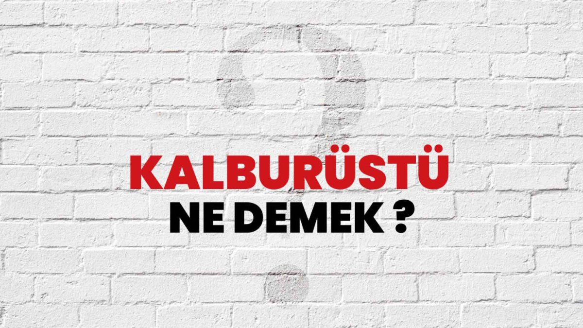 Kalburüstü Ne Demek? Türkçe Dilinde Kelime Anlamı ve Kullanımı