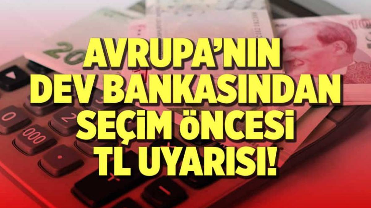 Seçim öncesi son uyarı yapıldı! Dünyaca ünlü banka duyurdu: TL'yi rafa kaldırdı!