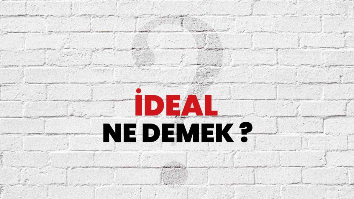 İdeal Nedir? Hayatımızda Ne Kadar Önemlidir?