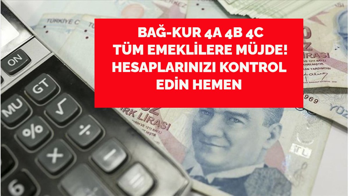 Bağ-kur 4A 4B 4C tüm emekliler müjde! Hemen hesabınızı kontrol edin