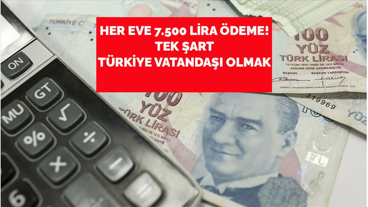 Devlet keseyi açtı! Her eve 7.500 lira ödeme! Tek şart var