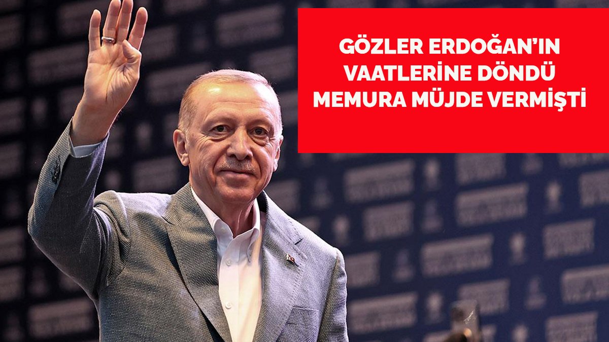 Erdoğan'ın vaatleri gündemde! Memura, asgari ücrete müjde vermişti