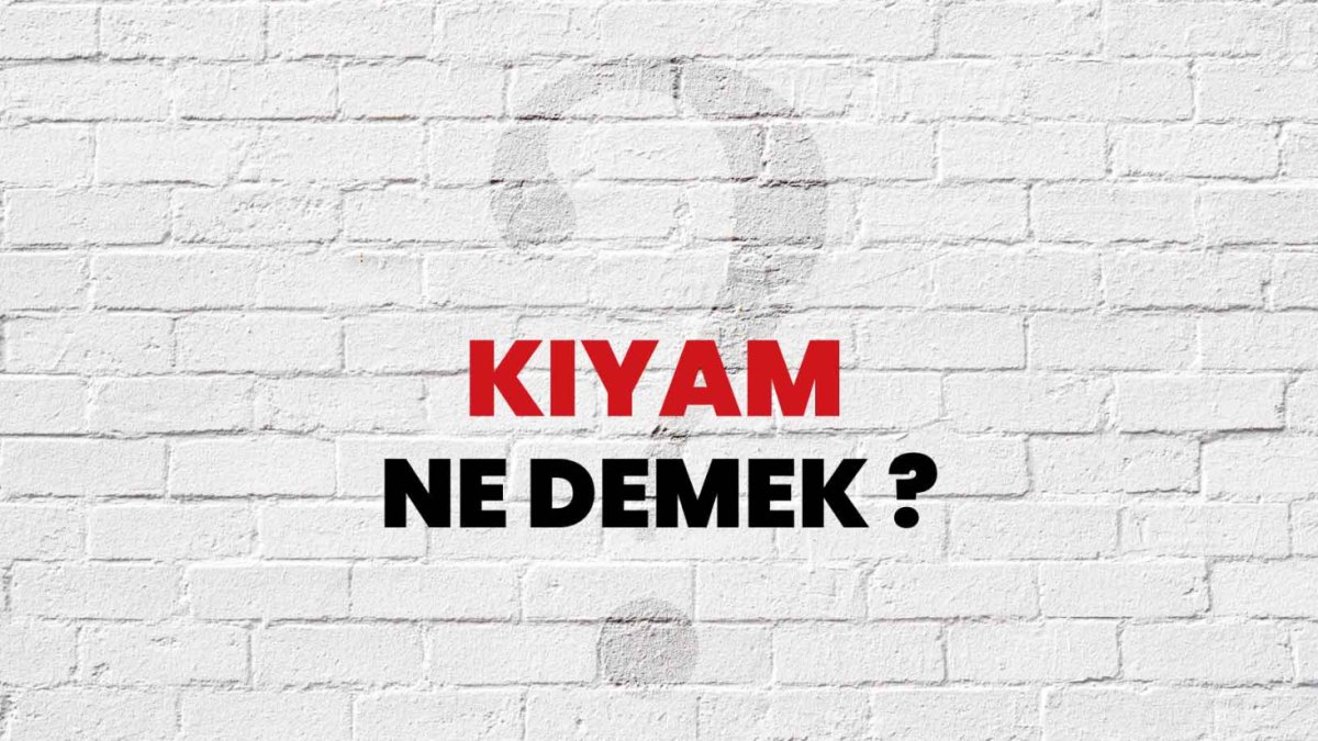 Kıyam Ne Demek?