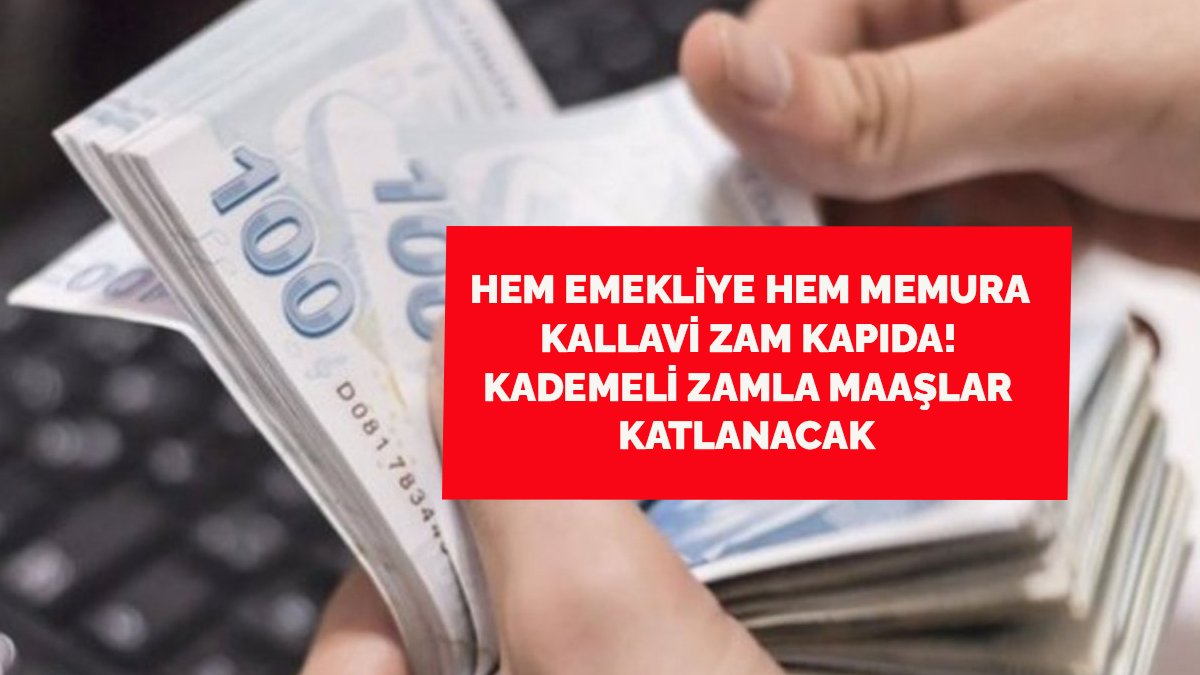 Hem emekliye hem memura kallavi zam kapıda! Kademeli zamla maaşlar katlanacak: İşte masadaki en düşük rakam