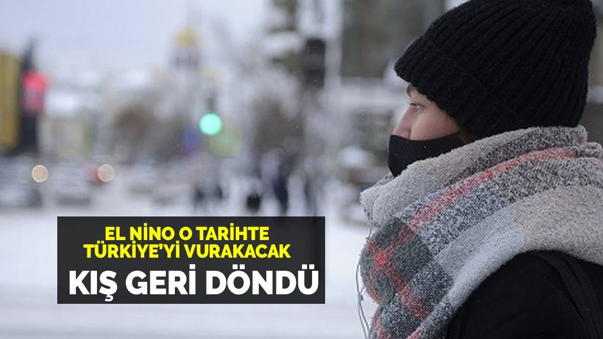 El Nino resmen kışı getirdi! O tarihte herkes atkısını beresini çıkarsın