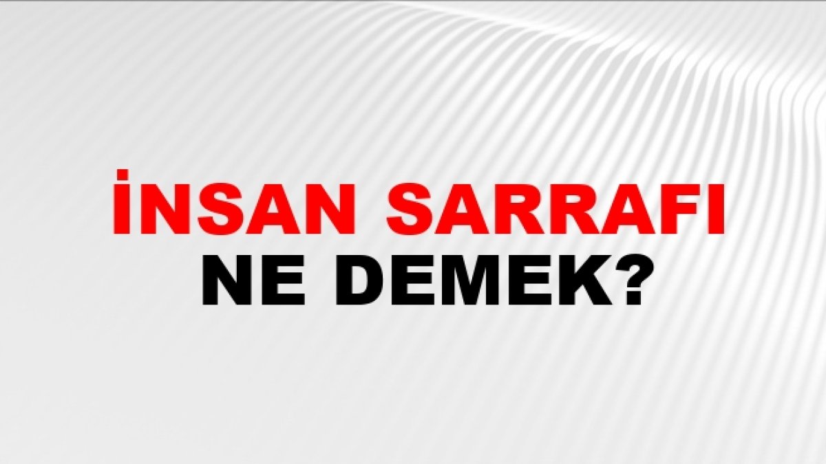 İnsan Sarrafı Nedir?