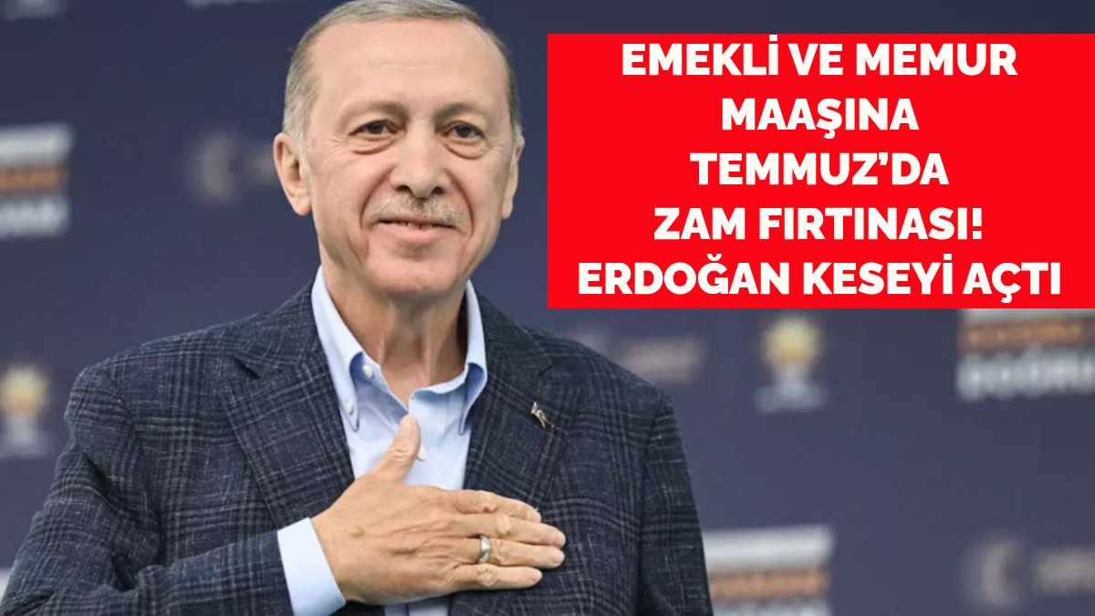 Emekli ve memura Temmuz'da zam fırtınası! Erdoğan keseyi öyle bir açtı ki...