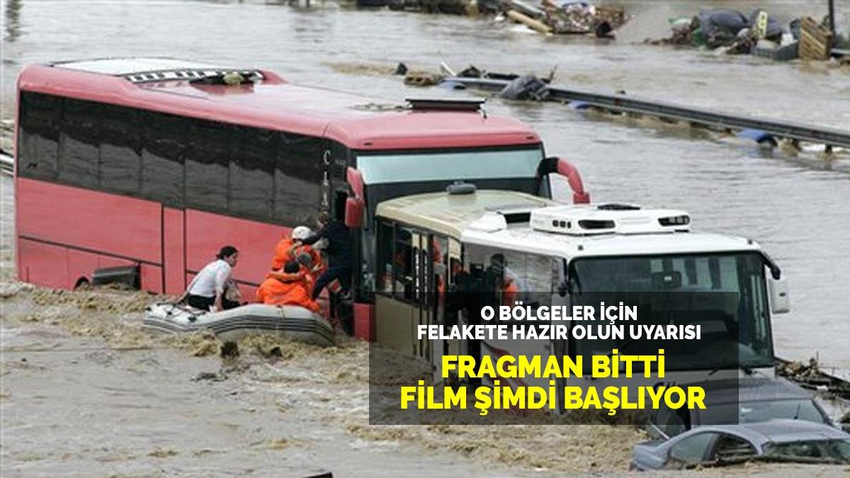 Fragman bitti asıl film şimdi başlıyor! O bölgeler için felakete hazır olun uyarısı