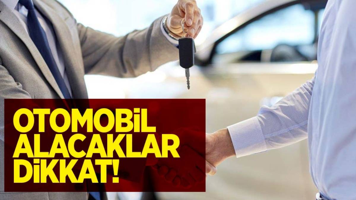 Sıfır ya da ikinci el otomobil almak isteyenlere kritik uyarı! O tarihi bekleyen yanacak