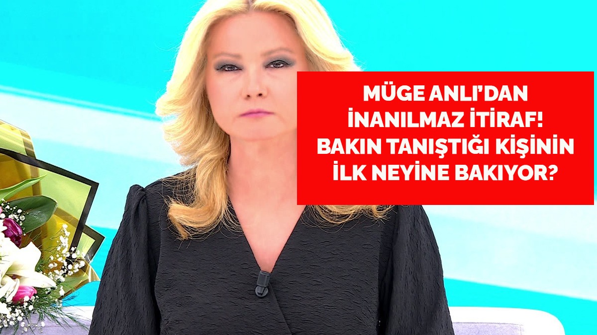 Müge Anlı’dan sevgili itirafı! Bakın ilk neresine bakıyormuş? ‘Yok artık’