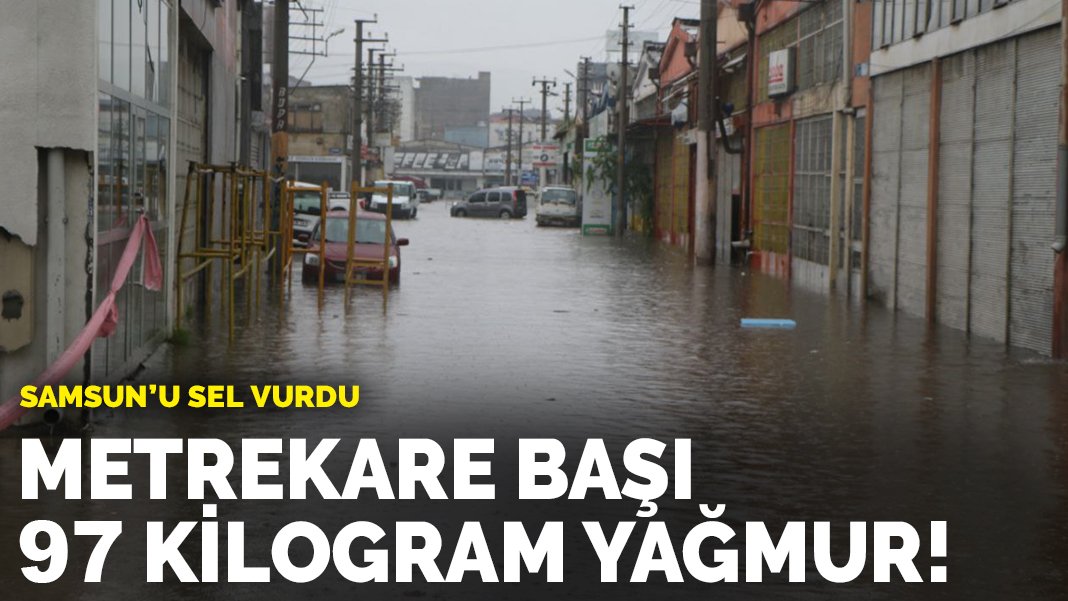 Samsun'u sel vurdu Metrekare başı 97 kilogram yağmur