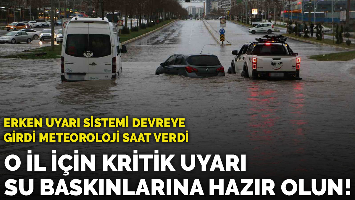 Erken Uyarı Sistemi devreye girdi: O il için kritik uyarı! Meteoroloji saat verdi, su baskınlarına hazır olun!