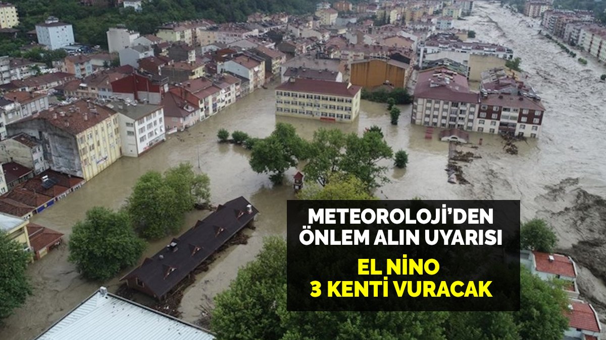 El Nino felaketi 3 kenti vuracak! Meteorolojiden 'tedbir alın' uyarısı: Kötü haberler üst üste geliyor