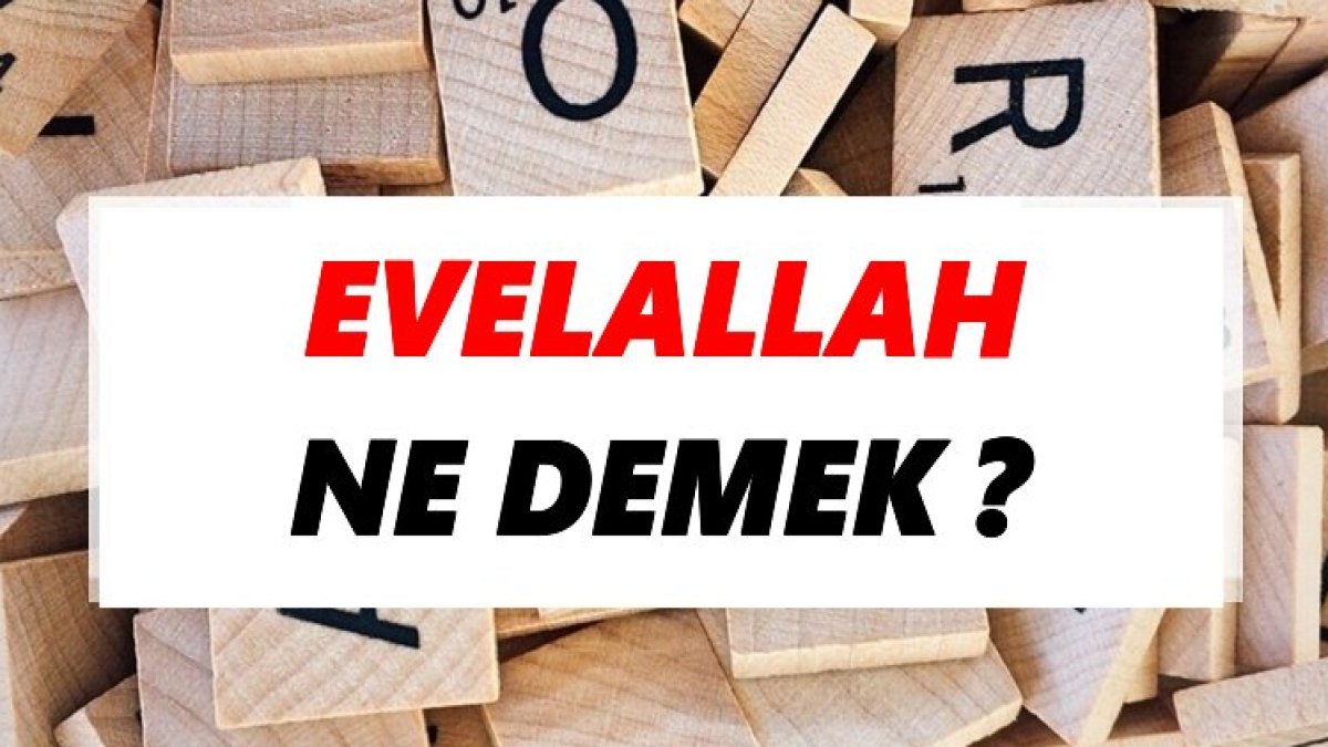 Evelallah Ne Demek?
