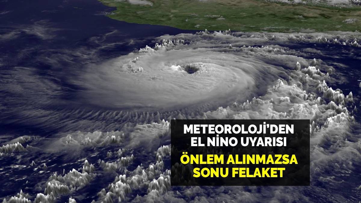 O iller 10 günlük afete hazır olsun! Meteoroloji'den El Nino uyarısı: Bildiğiniz haziran ayını unutun
