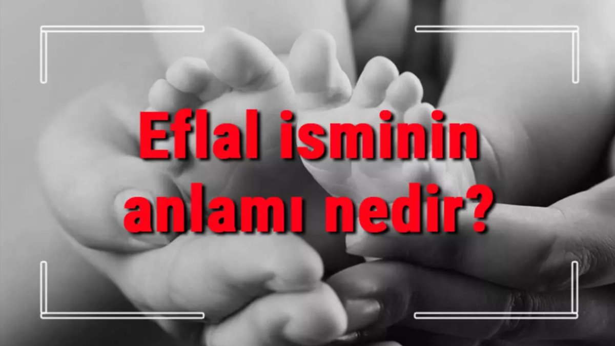 Eflal İsmi Nedir ve Anlamı