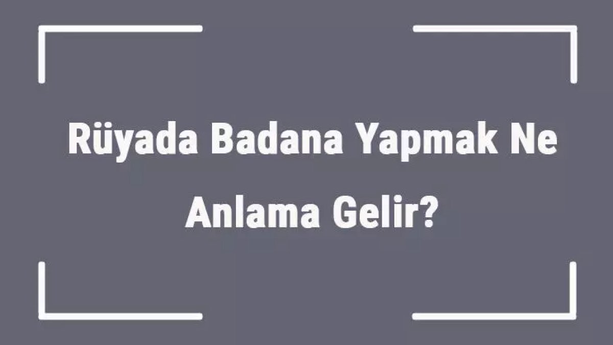 Rüyada Badana Yapmak: Anlamı ve Yorumları
